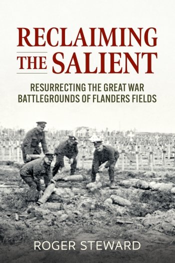 Reclaiming the Salient. Resurrecting the Great War Battlegrounds of Flanders Fields