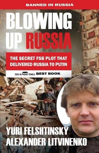Blowing up Russia: The Book that Got Litvinenko Assassinated