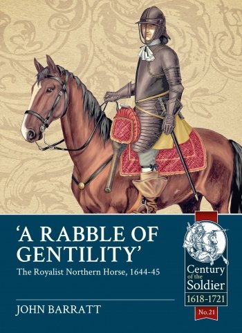 A RABBLE OF GENTILITY: The Royalist Northern Horse, 1644-45