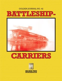 Golden Journal no. 42 Second World War at Sea: Battleship-Carriers