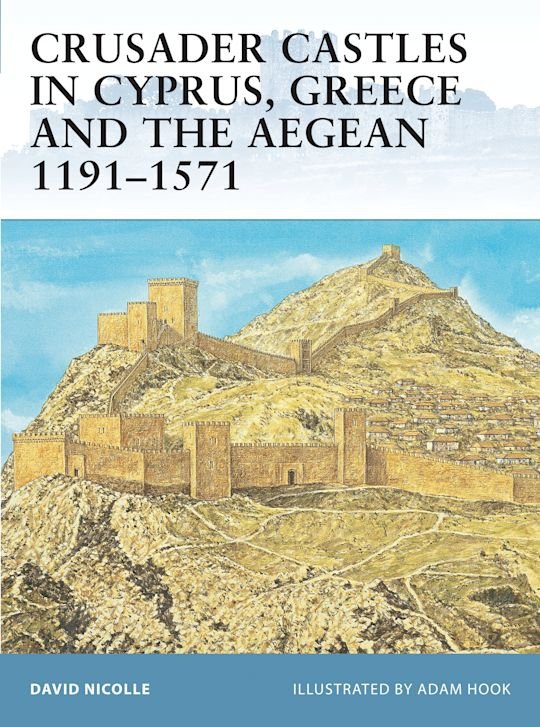 FORTRESS 059 Crusader Castles in Cyprus, Greece and the Aegean 1191-1571