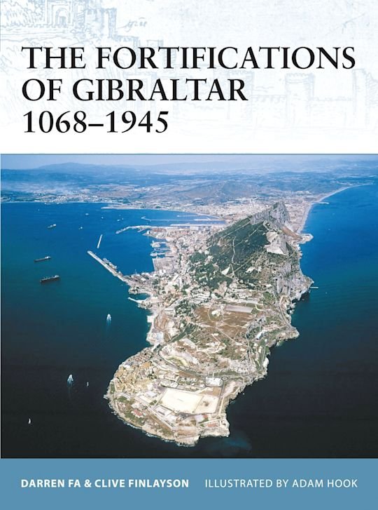 FORTRESS 052 The Fortifications of Gibraltar 1068-1945