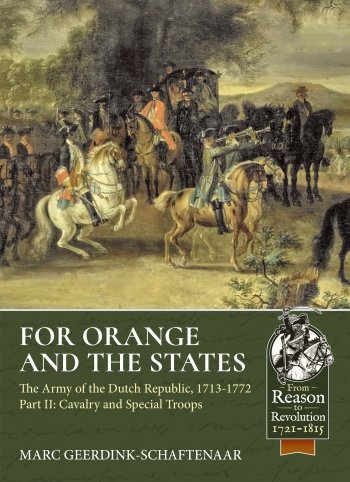 For Orange and the States the Army of the Dutch Republic 1713-1772 Part II