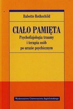 Ciało pamięta. Psychofizjologia traumy i terapia osób po urazie psychicznym (dodruk 2019)