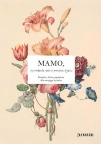 Mamo, opowiedz mi o swoim życiu 