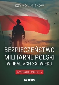 Bezpieczeństwo militarne Polski w realiach XXI wieku 