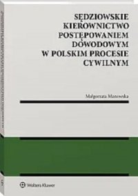 Sędziowskie kierownictwo postępowaniem dowodowym w polskim procesie cywilnym 