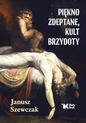 Piękno zdeptane, kult brzydoty