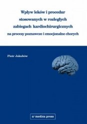 Wpływ leków i procedur stosowanych w rozległych zabiegach kardiochirurgicznych na procesy poznawcze i emocjonalne chorych