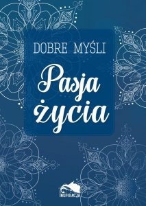 Dobre myśli Pasja życia