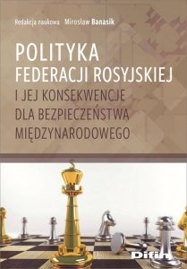 Polityka Federacji Rosyjskiej i jej konsekwencje dla bezpieczeństwa międzynarodowego