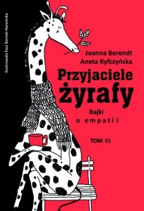 Przyjaciele żyrafy Bajki o empatii Tom 3