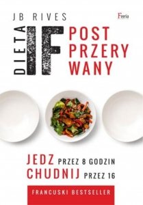 Dieta IF Post przerywany. Jedz przez 8 godzin, chudnij przez 16