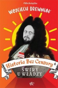 Historia bez cenzury 6 Świry u władzy