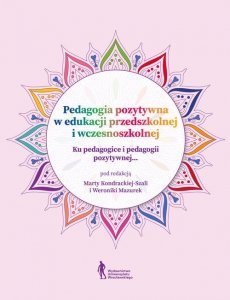 Pedagogia pozytywna w edukacji przedszkolnej i wczesnoszkolnej