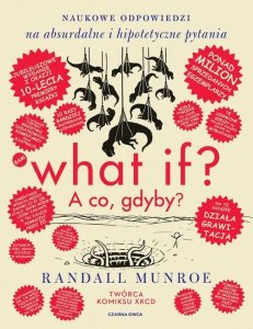 What if? A co gdyby? Naukowe odpowiedzi na absurdalne i hipotetyczne pytania