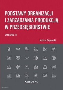 Podstawy organizacji i zarządzania produkcją w przedsiębiorstwie (wyd. III)