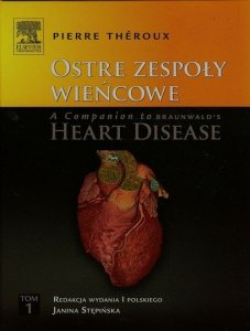 Ostre zespoły wieńcowe A Companion to Braunwald's Heart Disease Tom 1