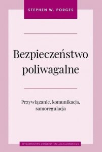 Bezpieczeństwo poliwagalne Przywiązanie komunikacja i samoregulacja