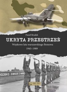 Ukryta przestrzeń Wojskowe lata warszawskiego Bemowa 1945-1989