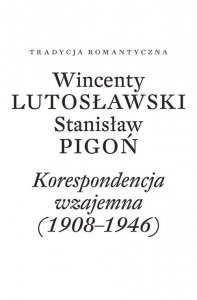 Wincenty Lutosławski Stanisław Pigoń Korespondencja wzajemna 1908-1946