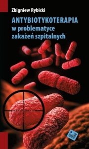 ANTYBIOTYKOTERAPIA w problematyce zakażeń szpitalnych – 2 WYDANIE