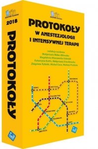 PROTOKOŁY W ANESTEZJOLOGII I INTENSYWNEJ TERAPII 2018