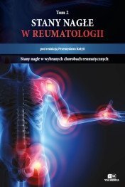  Stany nagłe w reumatologii, tom II. Stany nagłe w wybranych chorobach reumatycznych
