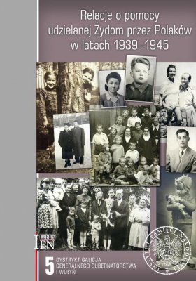 Relacje o pomocy udzielanej Żydom przez Polaków w latach 1939-1945 Tom 5
