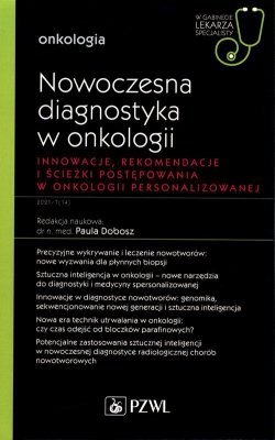 Nowoczesna diagnostyka w onkologii Innowacje, rekomendacje i ścieżki postępowania w onkologii personalizowanej