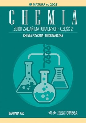 Chemia Zbiór zadań maturalnych Część 2 Matura od 2023 roku