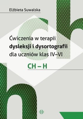 Ćwiczenia w terapii dysleksji i dysortografii dla uczniów klas IV-VI. CH - H