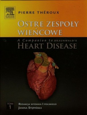 Ostre zespoły wieńcowe A Companion to Braunwald&#039;s Heart Disease Tom 1