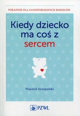 Kiedy dziecko ma coś z sercem