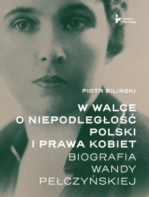 W walce o niepodległość Polski i prawa kobiet.