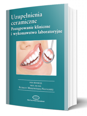 UZUPEŁNIENIA CERAMICZNE. POSTĘPOWANIE KLINICZNE I WYKONAWSTWO LABORATORYJNE