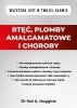 Rtęć, plomby amalgamatowe i choroby. Wszystko jest w Twojej głowie 
