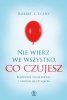 Nie wierz we wszystko co czujesz 