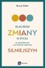 Dlaczego zmiany w życiu są nieuniknione i jak przejść przez nie silniejszym 