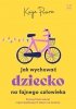 Jak wychować dziecko na fajnego dorosłego 