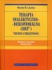 Terapia dialektyczno-behawio<br />ralna DBT Trening umiejętności Materiały i ćwiczenia dla pacjentów 