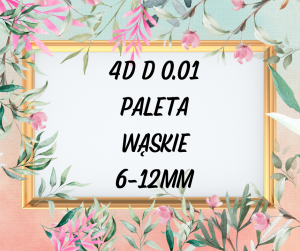 4D D 0.01 PALETA 6-12 mm,  Wąskie 