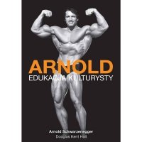 Arnold Edukacja Kulturysty [A. Schwarzenegger, D. K. Hall]