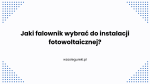 Jaki falownik wybrać do instalacji fotowoltaicznej?