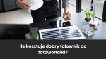 Ile kosztuje dobry falownik do fotowoltaiki?