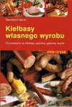 Kiełbasy własnego wyrobu - 70 przepisów