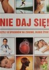 NIE DAJ SIĘ! CZYLI 10 SPOSÓB NA ZDROWIE, DŁUGIE ŻYCIE