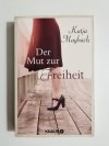 DER MUT ZUR FREIHEIT - Katja Maybach 2017