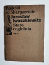 KOŚCIÓŁ W SKARYSZEWIE,  STARA CEGIELNIA - Jarosław Iwaszkiewicz 1983