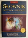 SŁOWNIK MOTYWÓW LITERACKICH LICEUM